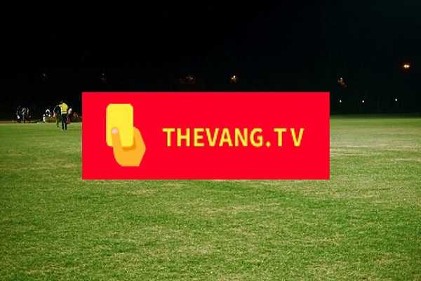 Thevangtv – Thẻ Vàng TV Kênh xem bóng trực tiếp chất lượng