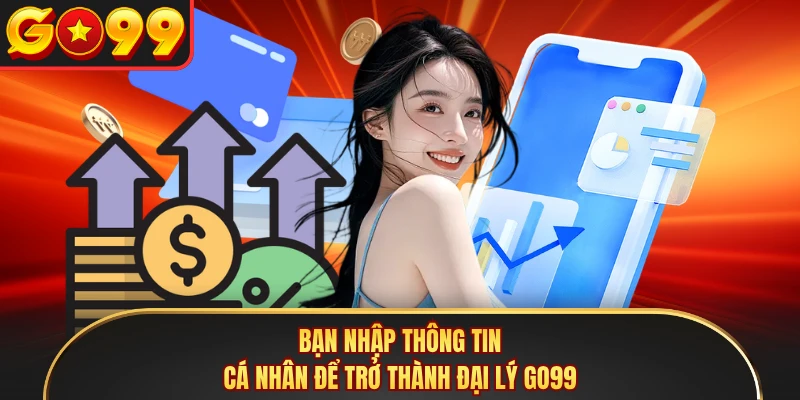 Bạn nhập thông tin cá nhân để trở thành đại lý GO99