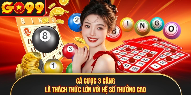 Cá cược 3 càng là thách thức lớn với hệ số thưởng cao