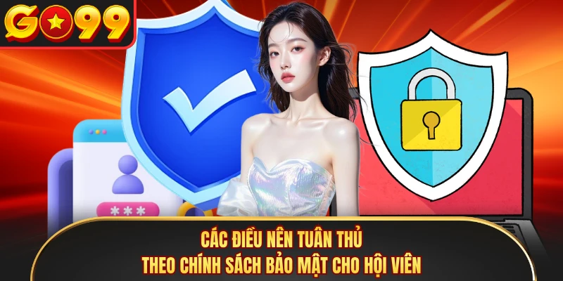 Các điều nên tuân thủ theo chính sách bảo mật cho hội viên