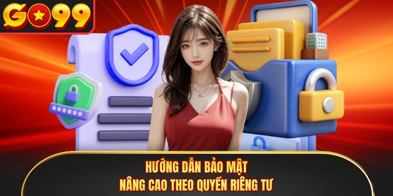 Hướng dẫn bảo mật nâng cao theo quyền riêng tư