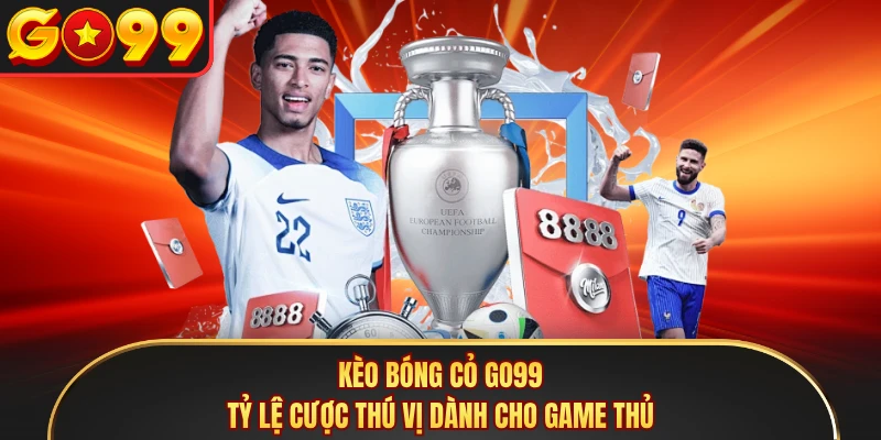 Kèo Bóng Cỏ GO99 - Tỷ Lệ Cược Thú Vị Dành Cho Game Thủ