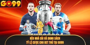 Kèo nhà cái Và Danh Sách Tỷ Lệ Cược Cho Bet Thủ Tại GO99