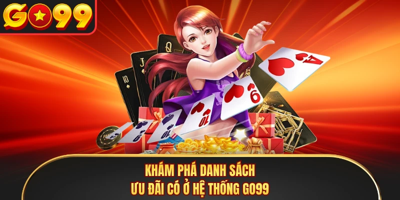Khám phá danh sách ưu đãi có ở hệ thống GO99