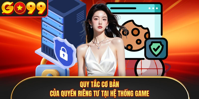 Quy tắc cơ bản của quyền riêng tư tại hệ thống game
