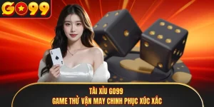 Tài Xỉu GO99 - Game Thử Vận May Chinh Phục Xúc Xắc