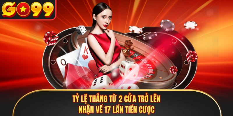 Tỷ lệ thắng từ 2 cửa trở lên nhận về 17 lần tiền cược