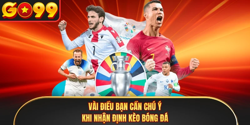 Vài điều bạn cần chú ý khi nhận định kèo bóng đá