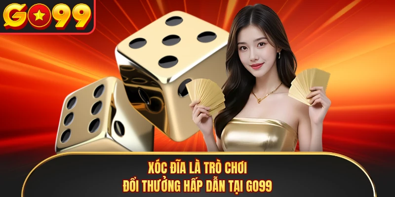 Xóc Đĩa là trò chơi đổi thưởng hấp dẫn tại GO99