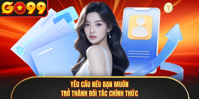 Yêu cầu nếu bạn muốn trở thành đối tác chính thức